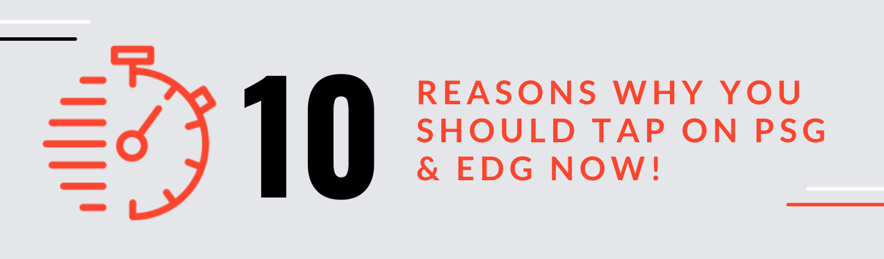 10 Reasons Why You Should Tap On PSG & EDG Now