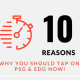 10 Reasons Why You Should Tap On PSG & EDG Now